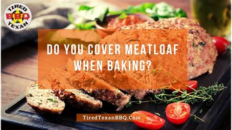 Expert Advice Do You Cover Meatloaf When Baking