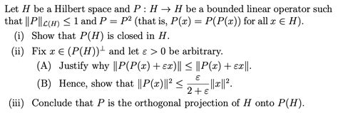 Solved Let H Be A Hilbert Space And P H H Be A Bounded Chegg