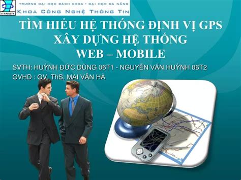 PPT TÌM HIỂU HỆ THỐNG ĐỊNH VỊ GPS XÂY DỰNG HỆ THỐNG W EB MOBILE