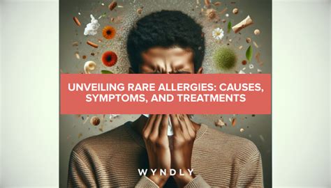 Rare Allergies Uncovering Causes Symptoms And Treatments 2024 And Wyndly