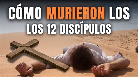 Descubre cómo murieron los 12 discípulos y apóstoles de Jesucristo