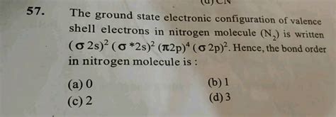 Ground State Electronic Configuration Of Valence Shell Electrons In Nitrogen Molecule N2 Is