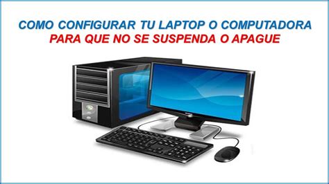 Que Hacer Para Que Mi Pc O Computadora No Se Suspenda O Apague En