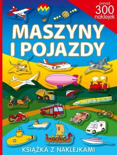 Maszyny i pojazdy Książka z naklejkami Opracowanie zbiorowe