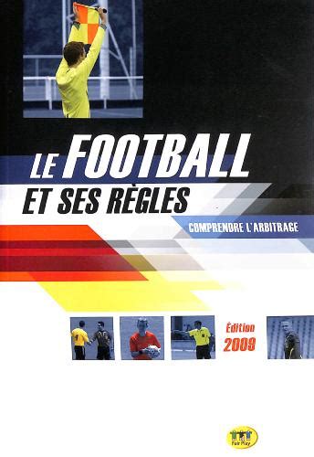 LIVRE SUR LE FOOTBALL ET SES RÈGLES COMPRENDRE L ARBITRAGE