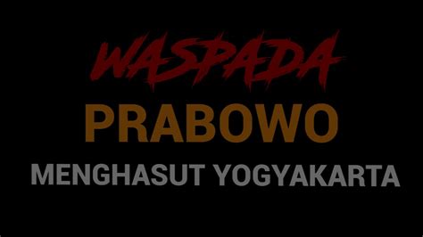 Waspada Prabowo Menghasut Yogyakarta YouTube