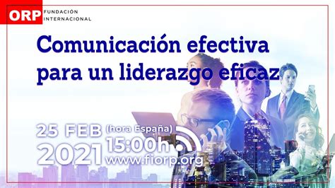 Fundacion Int Orpjornada ComunicaciÓn Efectiva Para Un Liderazgo Eficaz Youtube