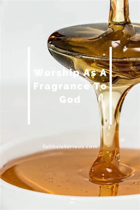 Worship As A Fragrance To God His Utmost Delight Faith Victorious