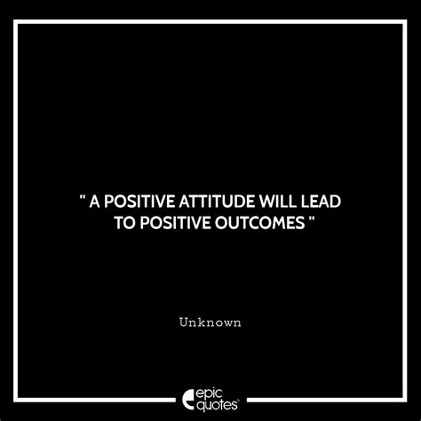 A Positive Attitude Will Lead To Positive Outcomes