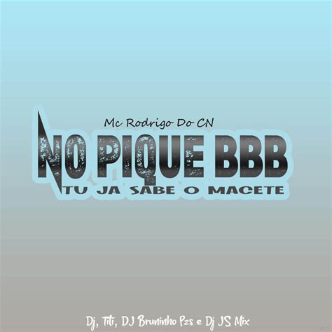 No Pique Bbb Tu Ja Sabe O Macete M Sica E Letra De Dj Bruninho Pzs