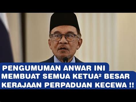 PENGUMUMAN ANWAR INI MEMBUAT SEMUA KETUA² BESAR KERAJAAN PERPADUAN