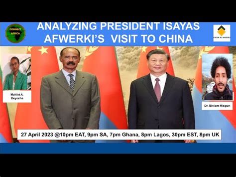 Analyzing President Isayas Afwerki S Visit To China Youtube