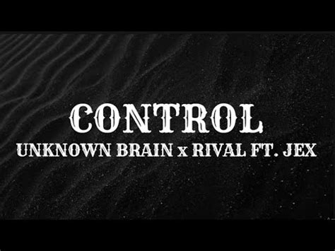 Unknown Brain X Rival Control Lyrics Ft Jex YouTube