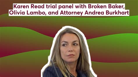 Karen Read Trial Panel With Broken Baker Olivia Lambo Attorney Andrea