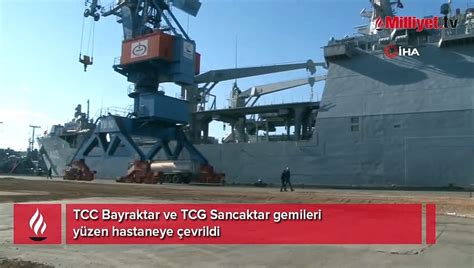 Tcc Bayraktar Ve Tcg Sancaktar Gemileri Y Zen Hastaneye Evrildi