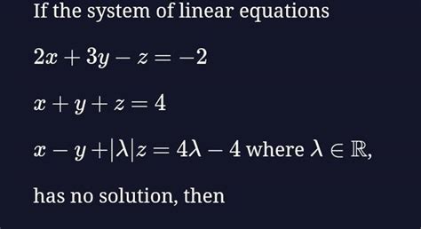 If The System Of Linear Equations2x 3y−z −2x Y Z 4x−y ∣λ∣z 4λ−4 Where λ∈