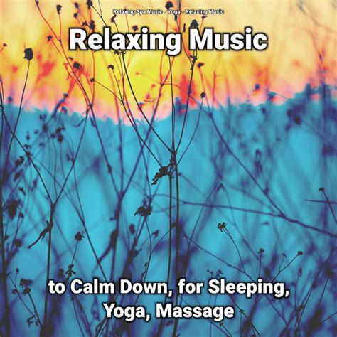 Relaxing Music To Calm Down For Sleeping Yoga Massage Album By