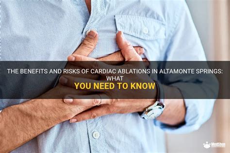 The Benefits And Risks Of Cardiac Ablations In Altamonte Springs What You Need To Know Medshun