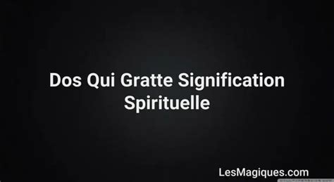 Dos Qui Gratte Signification Spirituelle