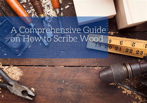 A Comprehensive Guide On How To Scribe Wood Blog