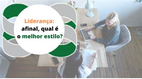 Liderança Afinal de contas qual é o melhor estilo