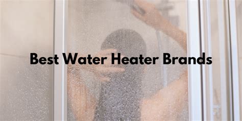 Top 8 Best Water Heater Brands - Yalla's Review