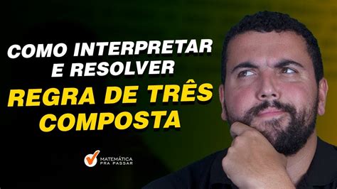 Como Interpretar E Resolver Regra De Tr S Composta Pra Passar No