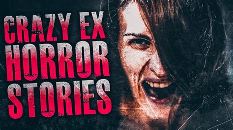 4 TRUE Crazy Ex Horror Stories True Scary Stories YouTube