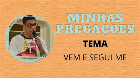 MINHAS PREGAÇÕES VEM E SEGUI ME YouTube