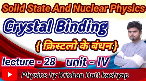 Solid State And Nuclear Physics Lecture 28 Unit 2 Crystal Binding YouTube