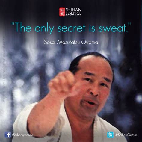 The Only Secret Is Sweat Oyama Sensei Martial Arts Quotes Martial Arts Karate