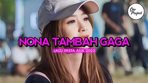 LAGU PESTA ASIK NONA TAMBAH GAGA REMIX RERBARU 2023 YouTube