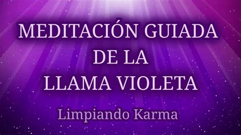 Meditación Guiada de la LLAMA VIOLETA Transmuta y Limpia KARMA