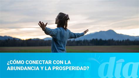 ¿cómo Conectar Con La Abundancia Y La Prosperidad Youtube