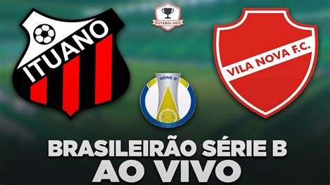 ITUANO X VILA NOVA AO VIVO CAMPEONATO BRASILEIRO SÉRIE B 2023