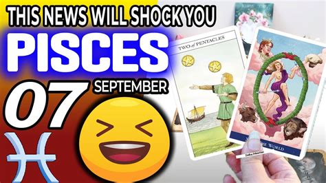 Pisces THIS NEWS WILL SHOCK YOU Horoscope For Today SEPTEMBER 7