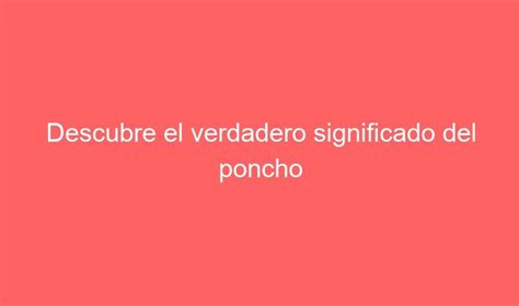 Descubre El Verdadero Significado Del Poncho GoSportShop