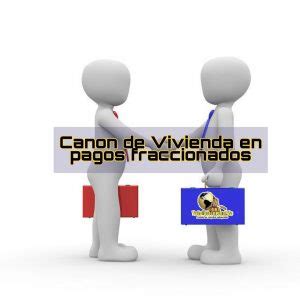 Canon De Vivienda En Pagos Fraccionados Tusolucionlegal