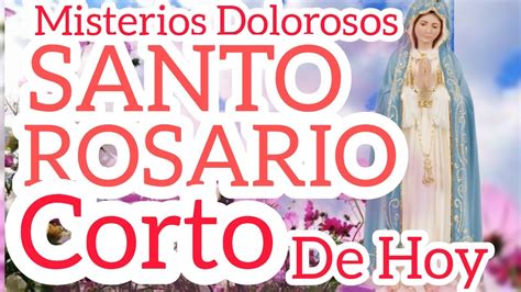 Santo Rosario Misterios Dolorosos Santo Rosario Corto De Hoy Martes