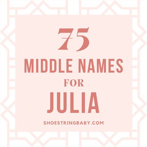 75 Glowing Middle Names For Julia With Meanings