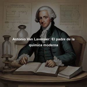 Antonio Van Lavoisier El padre de la química moderna Directorio de