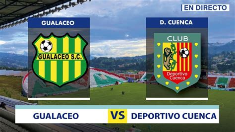 Gualaceo Vs Deportivo Cuenca En Vivo Liga Pro Campeonato