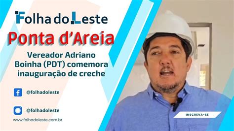 Vereador Adriano Boinha Pdt Comemora Inaugura O De Creche Na Ponta