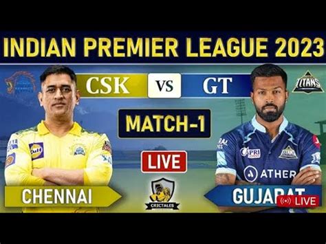 Live CSK Vs GT 1st IPL Match Ahmedabad LiveScores Commentary