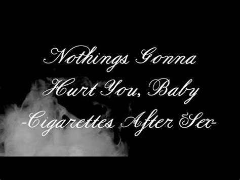 Nothing S Gonna Hurt You Baby Cigarettes After Sex Lyrics YouTube