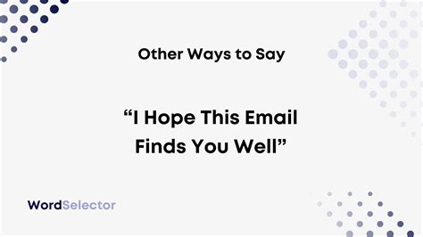 10 Other Ways To Say I Hope This Email Finds You Well WordSelector