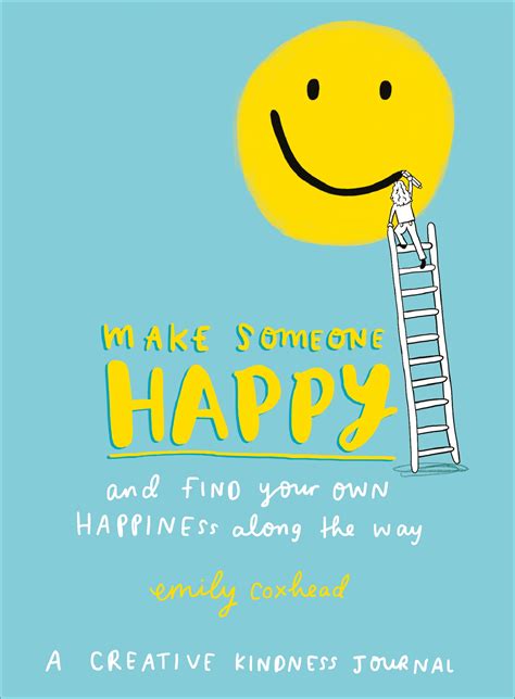 Make Someone Happy And Find Your Own Happiness Along The Way By Emily Coxhead Penguin Books