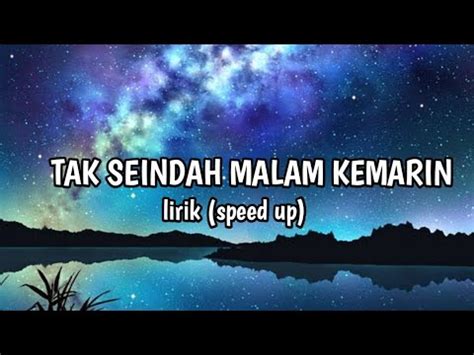 Lirik Lagu Tak Seindah Malam Kemarin Speed Up Youtube