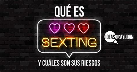 ¿qué Es Sexting Y Cuáles Son Sus Riesgos