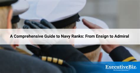 A Comprehensive Guide to Navy Ranks: From Ensign to Admiral - ExecutiveBiz